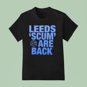 Leeds Scum Are Back T Shirt