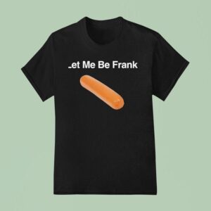 Let Me Be Frank T Shirt