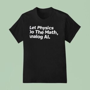 Let Physics Do The Math Analog Ai T Shirt