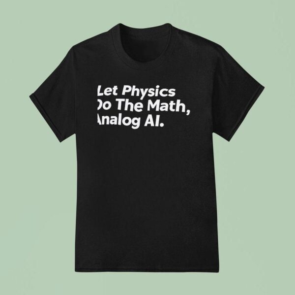Let Physics Do The Math Analog Ai T Shirt