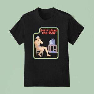 Let S Clean The Vcr Watching Tv T Shirt