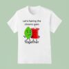 Let S Having The Chronic Pain Together T Shirt