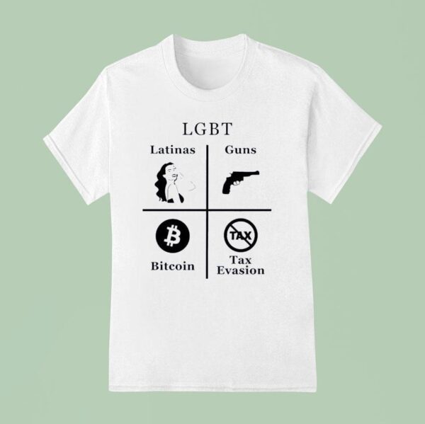Lgbt Latinas Guns Bitcoins Tax Evasion T Shirt