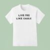 Live Free Like Charlie Kirk T Shirt