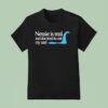 Loch Ness Nessie Is Real And She Tried To Eat My Ass T Shirt