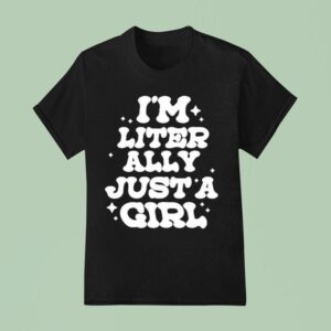 Lol Podcast I M Literally Just A Girl T Shirt