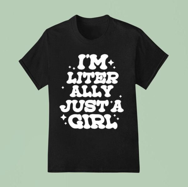 Lol Podcast I M Literally Just A Girl T Shirt