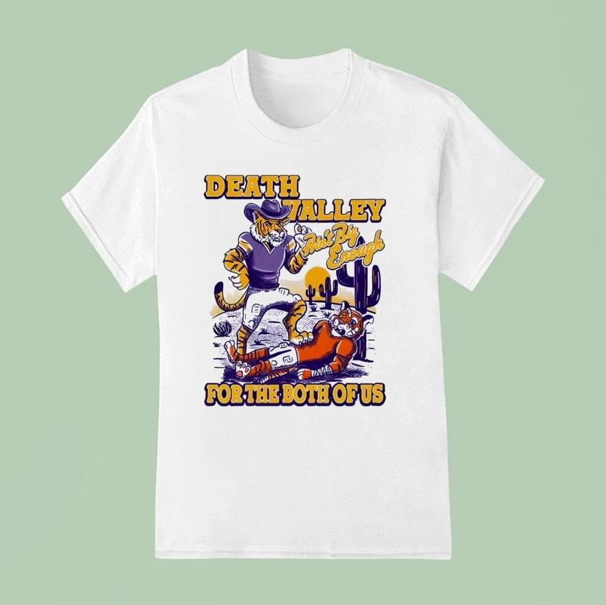 Lsu Tigers Death Valley Ain T Big Enough For The Both Of Us T Shirt