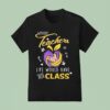 Lsu Tigers Without Teachers Life Would Have No Class T Shirt
