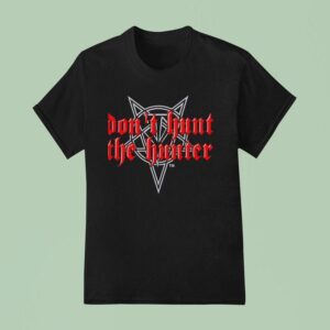 Magats Don T Hunt The Hunter T Shirt