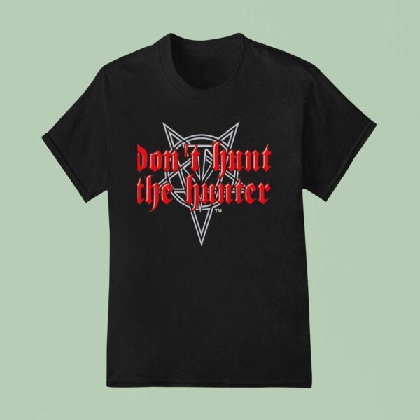 Magats Don T Hunt The Hunter T Shirt