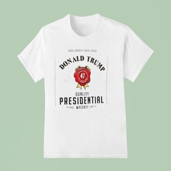 Make America Great Again Donald Trump Quality Presidential Whiskey President Of The Usa T Shirt