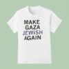 Make Gaza Jewish Again T Shirt