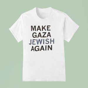 Make Gaza Jewish Again T Shirt