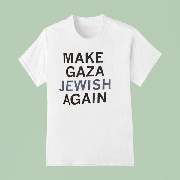 Make Gaza Jewish Again T Shirt