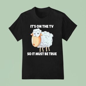 Malcolm Roberts It S On The Tv So It Must Be True Sheep T Shirt