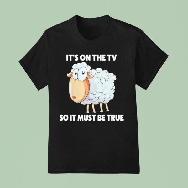 Malcolm Roberts It S On The Tv So It Must Be True Sheep T Shirt