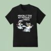Mandatoryfunday Mentally Sick But Physically Thicc T Shirt