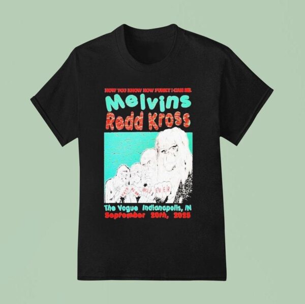 Melvins And Redd Kross Now You Know How Funny I Can Be Indianapolis Tour On Sep T Shirt