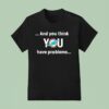 Miami Dolphin And You Think You Have Problems T Shirt