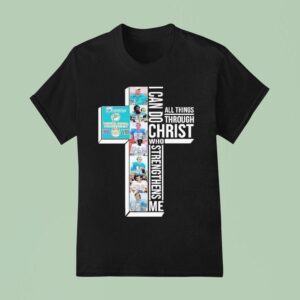Miami Dolphins I Can Do Christ All Things Through Who Strengthens Me Signatures T Shirt