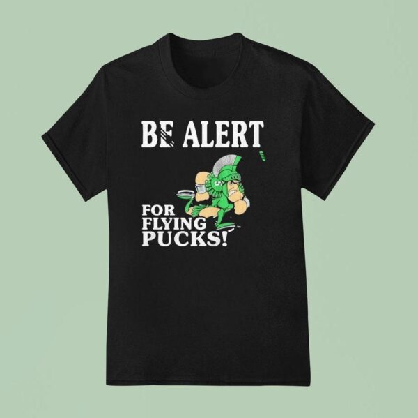 Michigan State Spartans Be Alert For Flying Pucks T Shirt