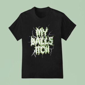 My Balls Itch T Shirt