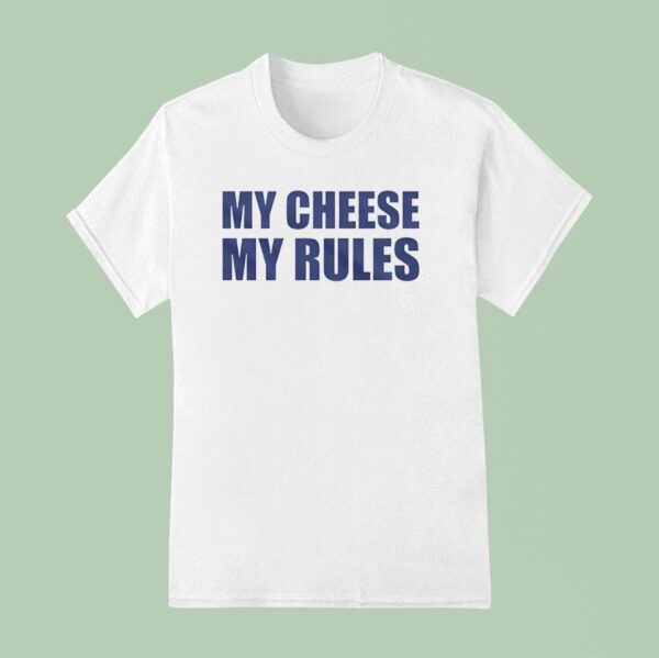 My Cheese My Rules T Shirt