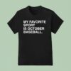 My Favorite Sport Is October Baseball Chicago Cubs T Shirt