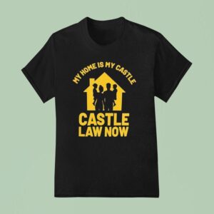 My Home Is My Castle Castle Law Now T Shirt