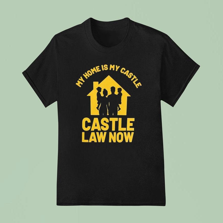 My Home Is My Castle Castle Law Now T Shirt
