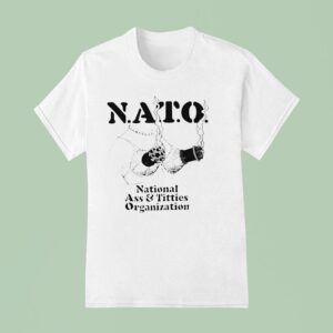 Nato National Ass And Tittis Organization T Shirt