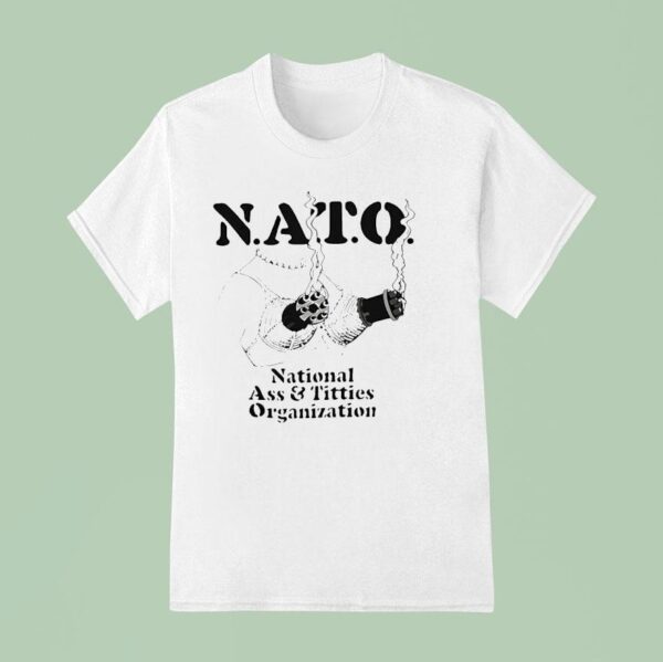 Nato National Ass And Tittis Organization T Shirt