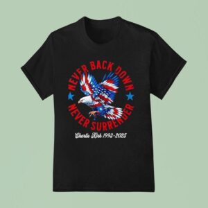 Never Back Down Never Surrender Charlie Kirk T Shirt