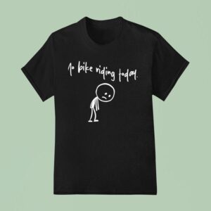 No Bike Riding Today Funny Adult Humor T Shirt
