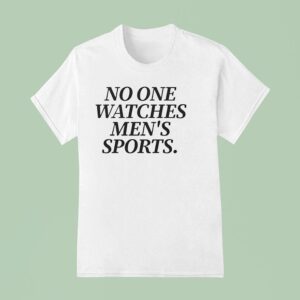 No One Watches Men S Sports T Shirt