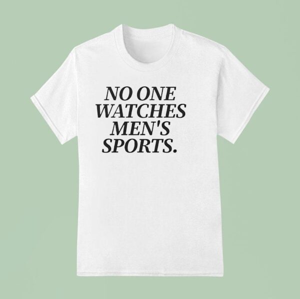 No One Watches Men S Sports T Shirt
