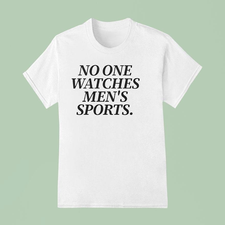 No One Watches Men S Sports T Shirt