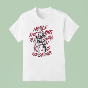 Noble Endeavors Always Do Not Bring The Rewards We Desire T Shirt