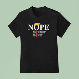 Nope Not My President King Funny Trump T Shirt