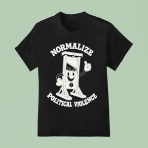 Normalize Political Violence T Shirt