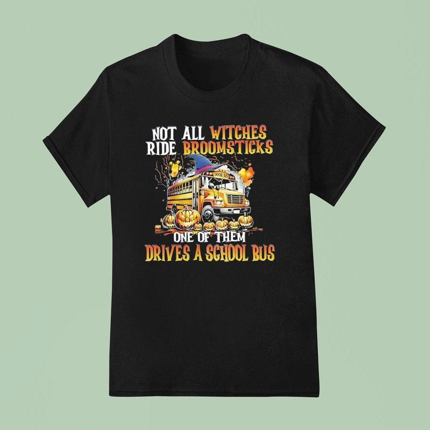 Not All Witches Ride Broomsticks One Of Them Drives A School Bus Halloween T Shirt