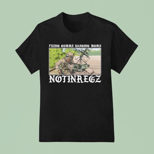 Notingregz Fixing Comms Banging Moms T Shirt