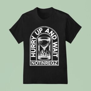 Notingregz Hurry Up And Wait Hourglass T Shirt