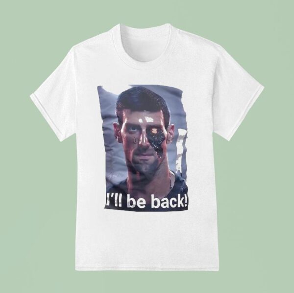 Novak Djokovic I Ll Be Back T Shirt