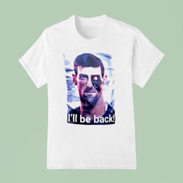 Novak Djokovic Terminator I Ll Be Back T Shirt