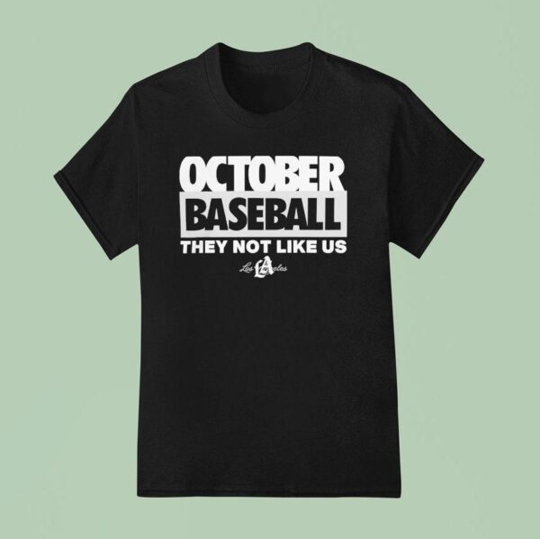 October Baseball They Not Like Us Los Angeles Dodgers T Shirt