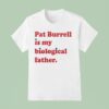 Pat Burrell Is My Biological Father T Shirt