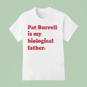 Pat Burrell Is My Biological Father T Shirt