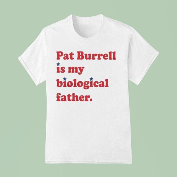 Pat Burrell Is My Biological Father T Shirt